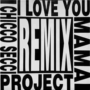 Chicco Secci Project - I Love You Mama (Remix) download flac mp3