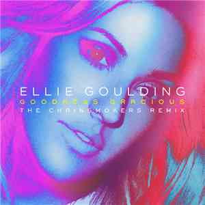 Ellie Goulding - Goodness Gracious (The Chainsmokers Remix) download flac mp3