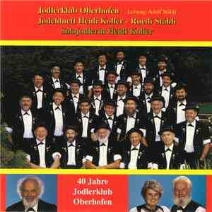 Jodlerklub Oberhofen, Jodelduett Heidi Koller - Ruedi Stähli, Solojodlerin Heidi Koller - 40 Jahre Jodlerklub Oberhofen download flac mp3