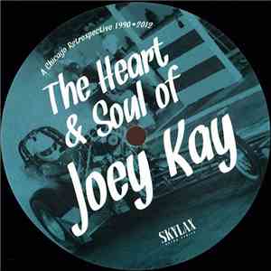 Joey Kay - The Heart & Soul Of Joey Kay (A Chicago Retrospective 1990•2012) download flac mp3