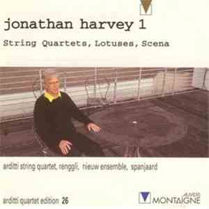 Jonathan Harvey - Arditti String Quartet, Nieuw Ensemble, Felix Renggli, Ed Spanjaard - 1 : String Quartets, Lotuses, Scena flac mp3 download
