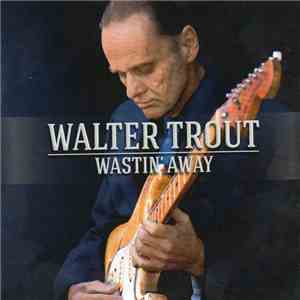 Walter Trout - Wastin' Away download flac mp3