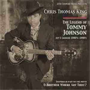 Chris Thomas King - The Legend Of Tommy Johnson Act 1: Genesis 1900's - 1990's download flac mp3