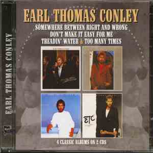 Earl Thomas Conley - Somewhere Between Right And Wrong + Don't Make It Easy For Me + Treadin' Water + Too Many Times flac mp3 download