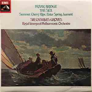 Frank Bridge - Sir Charles Groves, Royal Liverpool Philharmonic Orchestra - The Sea / Summer / Cherry Ripe / Enter Spring / Lament download flac mp3