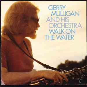 Gerry Mulligan And His Orchestra - Walk On The Water download flac mp3