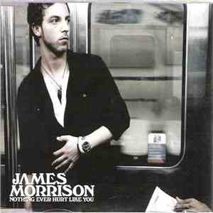 James Morrison  - Nothing Ever Hurt Like You download flac mp3