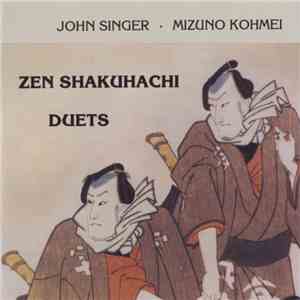 John Singer  · Mizuno Kohmei - Zen Shakuhachi Duets download flac mp3
