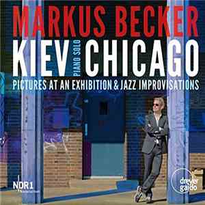Markus Becker  - Kiev Chicago: Pictures At An Exhibition & Jazz Improvisations download flac mp3