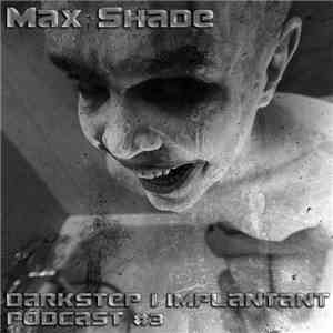Max Shade - Darkstep Implantant Podcast #3 download flac mp3
