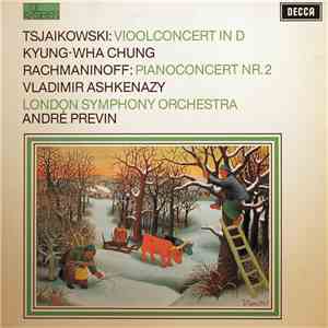 Tsjaikowski / Rachmaninoff - Kyung-Wha Chung, Vladimir Ashkenazy, London Symphony Orchestra, André Previn - Tsjaikowski: Vioolconcert In D / Rachmaninoff: Pianoconcert Nr. 2 download flac mp3
