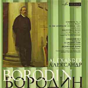 Alexander Borodin - USSR State Symphony Orchestra, Yevgeni Svetlanov - Symphony No. 2 · In The Steppes Of Central Asia · Polovetsian Dance download flac mp3