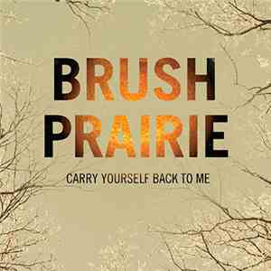 Brush Prairie - Carry Yourself Back To Me download flac mp3