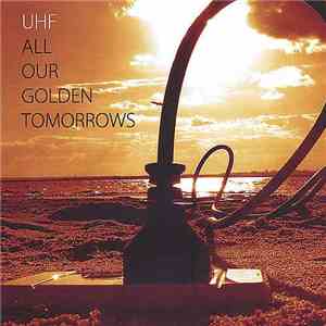 UHF - All Our Golden Tomorrows download flac mp3