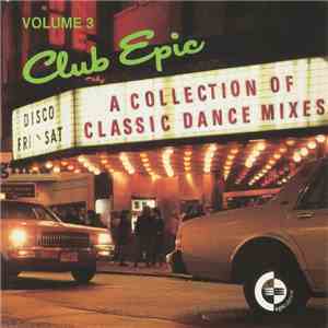 Various - Club Epic (A Collection Of Classic Dance Mixes) Volume 3 download flac mp3