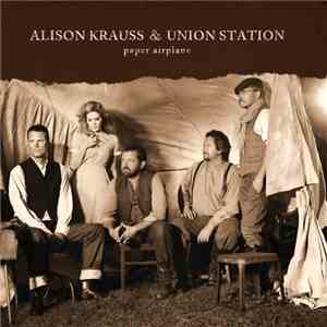 Alison Krauss & Union Station - Paper Airplane download flac mp3