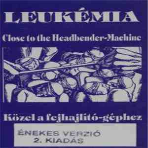 Leukémia - Közel A Fejlhajlító Géphez download flac mp3
