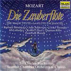 Mozart, Barbara Hendricks, June Anderson, Ulrike Steinsky, Jerry Hadley, Robert Lloyd , Thomas Allen, Gottfried Hornik, Sir Charles Mackerras, Scottish Chamber Orchestra, Scottish Chamber Chorus - Die Zauberflöte download flac mp3