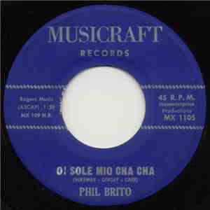 Phil Brito - O! Sole Mio Cha Cha / Melancholy Baby download flac mp3
