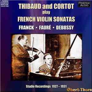 Thibaud And Cortot, Franck • Fauré • Debussy - French Violin Sonatas download flac mp3