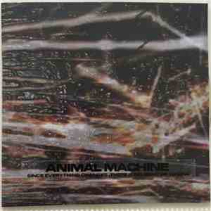 Animal Machine  - Since Everything Changes, There Is No Right Or Wrong download flac mp3