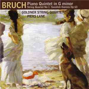 Bruch – Goldner String Quartet, Piers Lane - Piano Quintet In G Minor • String Quartet No 1 • Swedish Dances Op 63 download flac mp3
