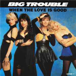 Big Trouble - When The Love Is Good download flac mp3