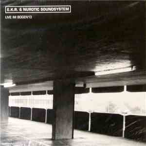 E.K.R. & Nurotic Soundsystem - Live Im Bogen 13 download flac mp3