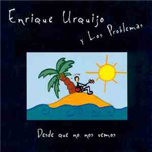 Enrique Urquijo Y Los Problemas - Desde Que No Nos Vemos download flac mp3