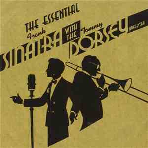 Frank Sinatra, Tommy Dorsey, Tommy Dorsey And His Orchestra - The Essential Frank Sinatra with the Tommy Dorsey Orchestra download flac mp3