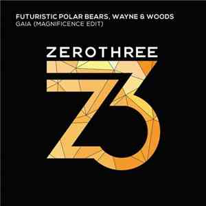 Futuristic Polar Bears, Wayne & Woods - Gaia (Magnificence Edit) download flac mp3