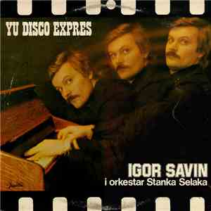 Igor Savin i Orkestar Stanka Selaka - YU Disco Expres download flac mp3