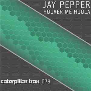 Jay Pepper  - Hoover Me Hoola download flac mp3