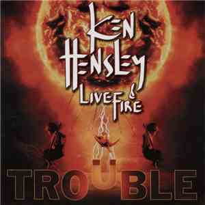 Ken Hensley & Live Fire - Trouble download flac mp3