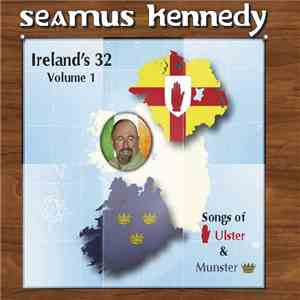 Seamus Kennedy - Ireland's 32 Volume 1: Songs of Ulster and Munster download flac mp3