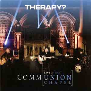 Therapy? - Communion (Live At The Union Chapel) download flac mp3