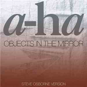 a-ha - Objects In The Mirror (Steve Osborne Version) download flac mp3