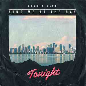 Cosmic Sand  - Find Me At The Bay Tonight download flac mp3