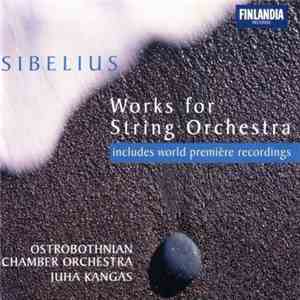 Jean Sibelius / Ostrobothnian Chamber Orchestra, Juha Kangas - Works For String Orchestra download flac mp3
