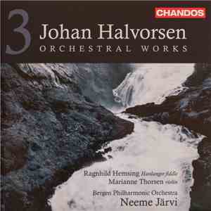 Johan Halvorsen, Neeme Järvi, Bergen Philharmonic Orchestra, Ragnhild Hemsing, Marianne Thorsen - Orchestral Works Vol. 3 download flac mp3