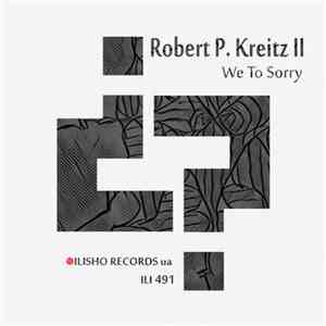 Robert P. Kreitz II - We To Sorry download flac mp3