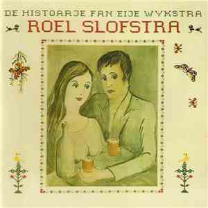 Roel Slofstra - De Histoarje Fan Eije Wykstra download flac mp3