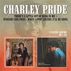 Charley Pride - There's A Little Bit Of Hank In Me + Burgers And Fries. When I Stop Leaving (I'll Be Gone) download flac mp3