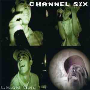Channel Six - Troubled Times download flac mp3