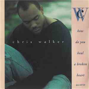 Chris Walker - How Do You Heal A Broken Heart download flac mp3
