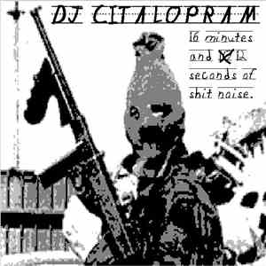 DJ Citalopram - 16 Minutes And 12 Seconds Of Shit Noise download flac mp3