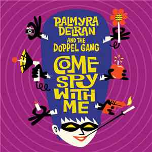Palmyra Delran , and The Doppel Gang - Come Spy With Me download flac mp3