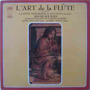 Roger Bourdin, Le Quatuor De Flûtes De Roger Bourdin, Annie Challan, Alberto Ponce  - L'Art De La Flûte, Volume II - La Flûte Traversière Du XVIIe Siècle À Nos Jours download flac mp3