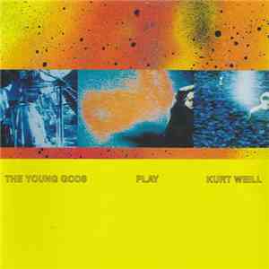 The Young Gods - The Young Gods Play Kurt Weill download flac mp3