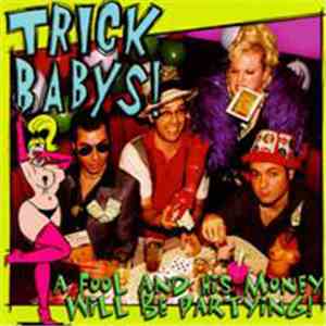 Trick Babys - A Fool And His Money Will Be Partying! download flac mp3